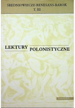 Lektury polonistyczne Średniowiecze Renesans Barok Tom III