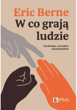 W co grają ludzie. Psychologia stosunków międzyludzkich