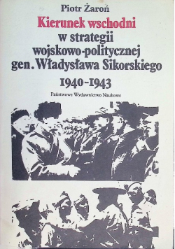 Kierunek wschodni w strategii wojskowo-politycznej gen. Władysława Sikorskiego 1940-1943