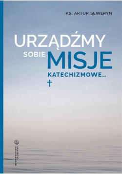 Urządźmy sobie misje katechizmowe