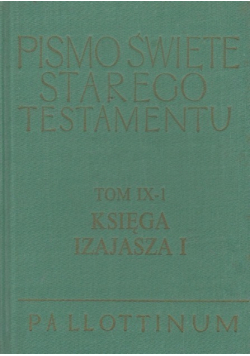 Pismo Święte Starego Testamentu Tom IX - 1 Księga Izajasza Tom I