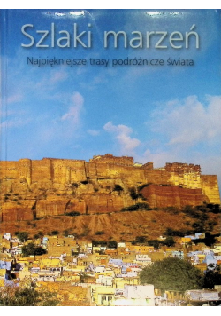Szlaki marzeń Najpiękniejsze trasy podróżnicze świata