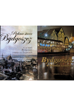 Piękna stara Bydgoszcz Bydgoszcz w blasku symboli Tom 1 i 2