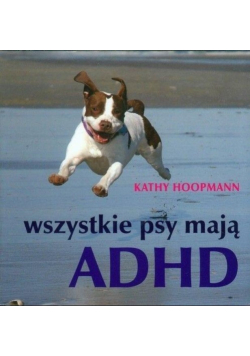 Wszystkie psy mają ADHD