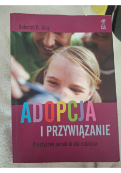 Adopcja i przywiązanie praktyczny poradnik dla rodziców