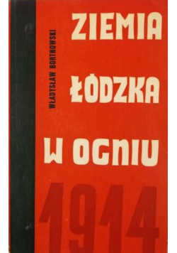 Ziemia łódzka w ogniu 1914