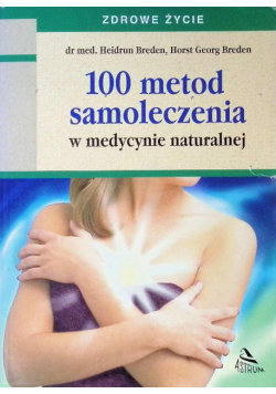 100 metod samoleczenia w medycynie naturalnej