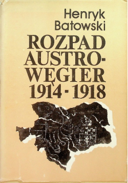 Rozpad Austro-Węgier 1914-1918