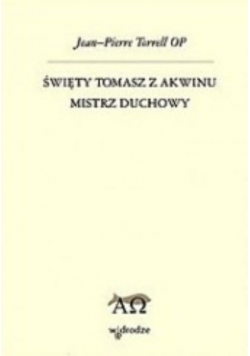 Święty Tomasz z Akwinu. Mistrz duchowy.