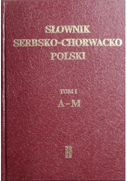 Słownik serbsko chorwacko polski Tom I