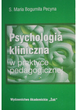 Psychologia kliniczna w praktyce pedagogicznej