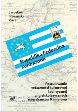 Republika federalna Ambazonii . Poszukiwanie tożsamości kulturowej i politycznej angielskojęzycznych mieszkańców Kamerunu
