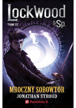 Mroczny sobowtór. Lockwood & Spółka. Tom 3
