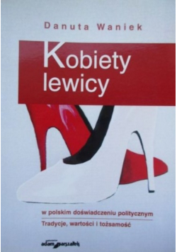 Kobiety lewicy w polskim doświadczeniu politycznym