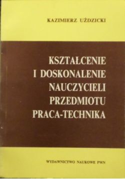 Kształcenie i doskonalenie nauczycieli przedmiotu praca-technika