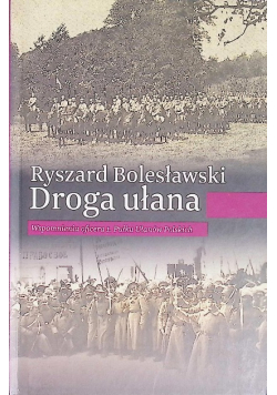 Droga ułana. Wspomnienia oficera 1. Pułku Ułanów w Polsce