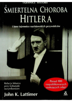 Śmiertelna choroba Hitlera i inne tajemnice nazistowskich przywódców