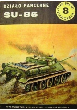 Typy broni i uzbrojenia Tom 8 Działo pancerne SU-85