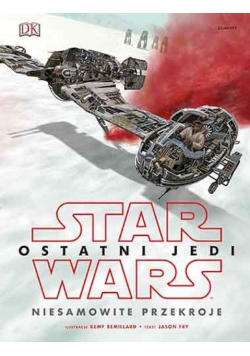 Star Wars. Ostatni Jedi. Niesamowite przekroje