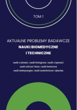 Aktualne Problemy Badawcze Tom 1 Nauki Biomedyczne i Techniczne