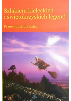 Szlakiem kieleckich i świętokrzyskich legend