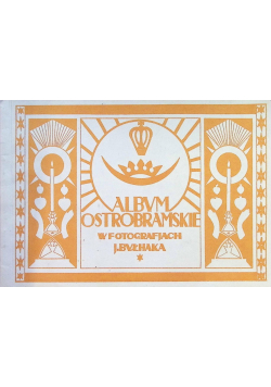 Album Ostrobramskie w fotografiach J. Byłhaka 1927 r