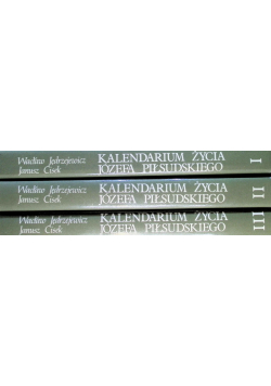 Kalendarium życia Józefa Piłsudskiego Tom 1 do 3