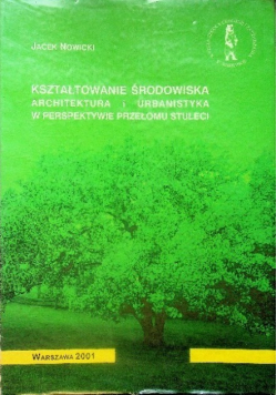 Kształtowanie środowiska Architektura i urbanistyka w perspektyweie przełomu stuleci
