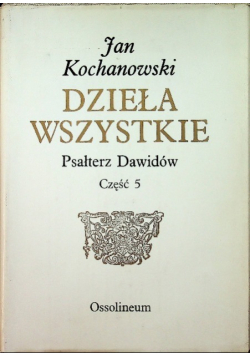 Kochanowski Dzieła wszystkie Psałterz Dawidów Część 5