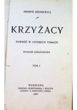 Krzyżacy Tom I wydane jubileuszowe 1900 r.