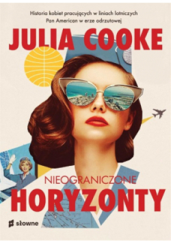 Nieograniczone horyzonty Historia kobiet pracujących w liniach lotniczych Pan American w erze odrzu