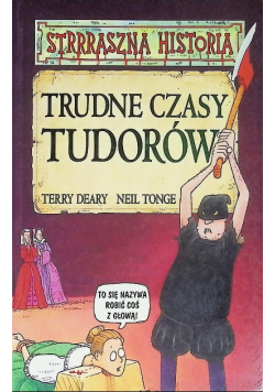 Strraszna Historia Trudne czasy Tudorów