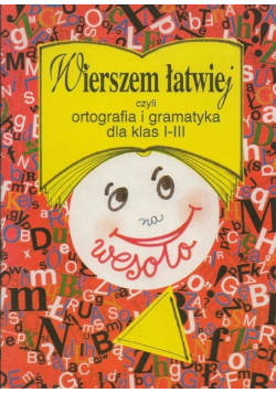 Wierszem łatwiej czyli ortografia i gramatyka dla klas I - III na wesoło