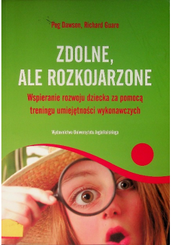 Zdolne, ale rozkojarzone Wspieranie rozwoju dziecka za pomocą treningu umiejętności wykonawczych
