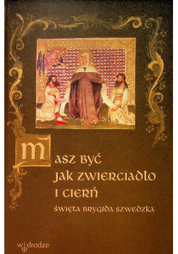 Masz być jak zwierciadło i cierń Święta Brygida Szewdzka