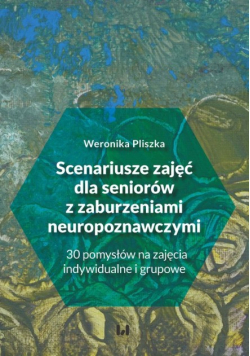 Scenariusze zajęć dla seniorów z zaburzeniami neuropoznawczymi