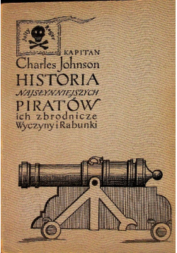 Historia najsłynniejszych piratów ich zbrodnicze wyczyny i rabunki