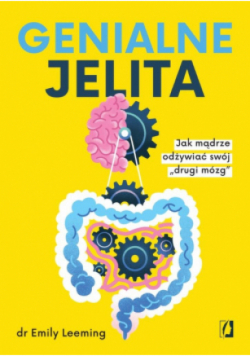Genialne jelita. Jak mądrze odżywiać swój „drugi mózg"