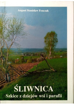 Śliwnica Szkice z dziejów wsi i parafii