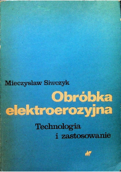 Obróbka elektroerozyjna Technologia i zastosowanie