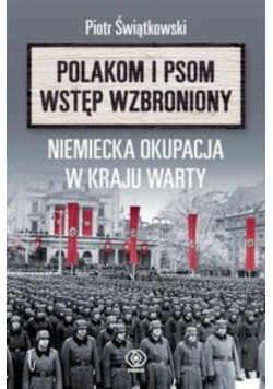 Polakom i psom wstęp wzbroniony Niemiecka okupacja w kraju warty