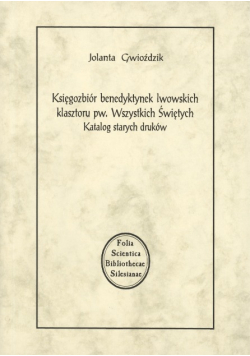Księgozbiór benedyktynek lwowskich klasztoru pw. Wszystkich Świętych Katalog starych druków