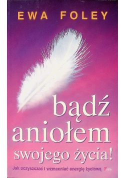 Bądź aniołem swojego życia!