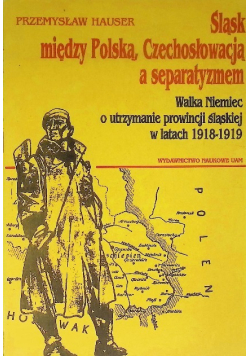 Śląsk między Polską Czechosłowacją a separatyzmem