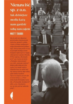 Nienawiść sp. z o. o. Jak dzisiejsze media każą nam gardzić sobą nawzajem