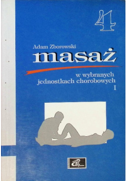 Masaż w wybranych jednostkach chorobowych Tom 4 Część I