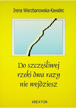 Do szczęśliwej rzeki dwa razy nie wejdziesz