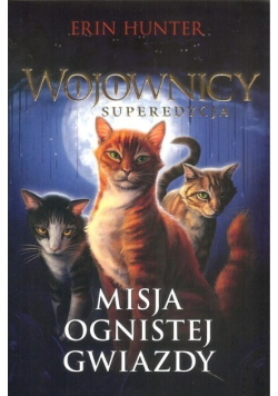 Wojownicy superedycja Tom 1 Misja Ognistej Gwiazdy