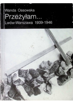 Przeżyłam Lwów - Warszawa 1939 - 1946