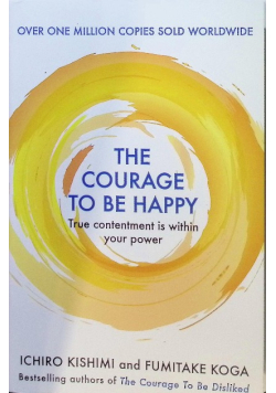 The Courage to be Happy: True Contentment Is Within Your Power